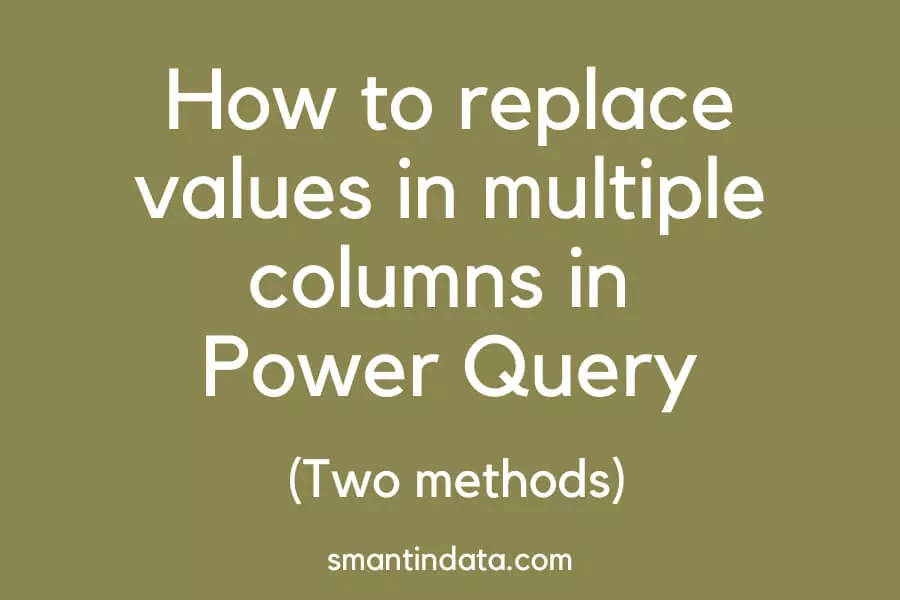 how-to-find-and-replace-values-in-multiple-columns-in-power-query-2-methods-smantin-data