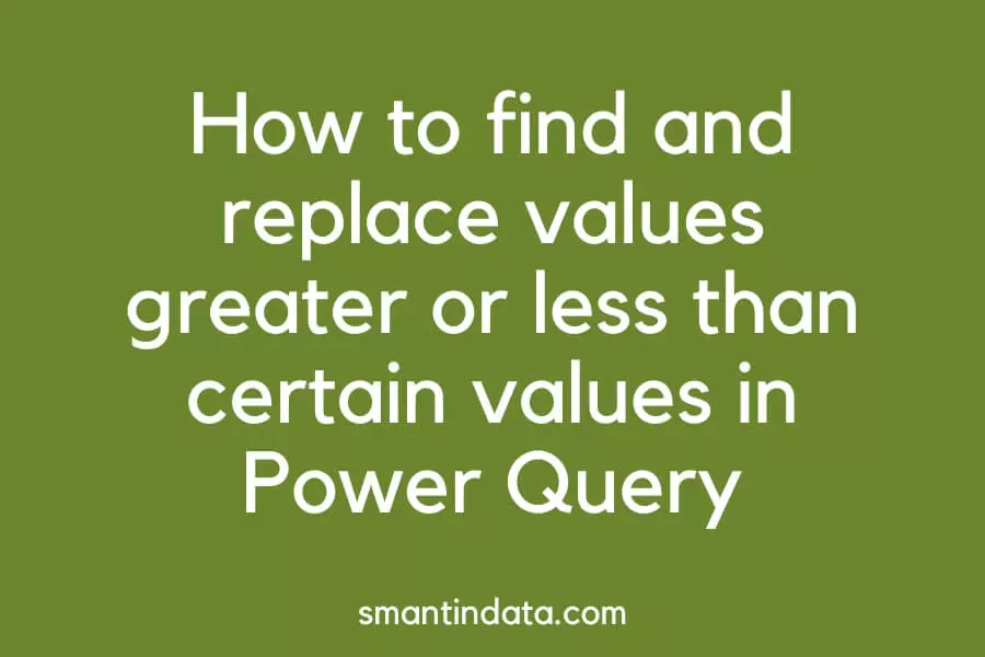 How to find and replace values greater or less than certain values in Power Query
