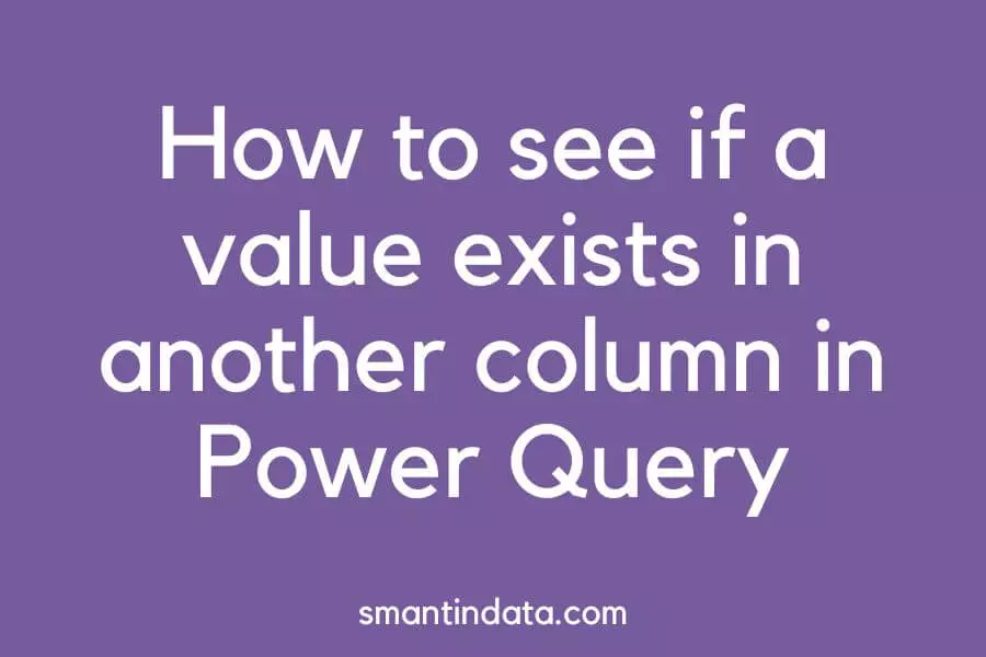 how-to-see-if-a-value-exists-in-another-column-or-table-in-power-query-smantin-data