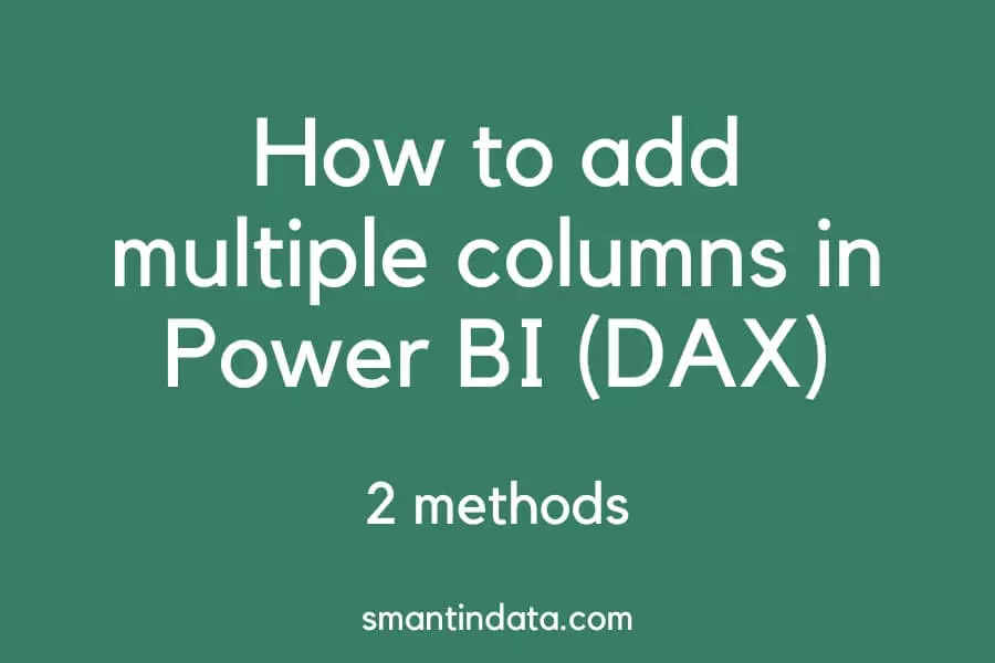 How To Sum Multiple Columns In Power Bi