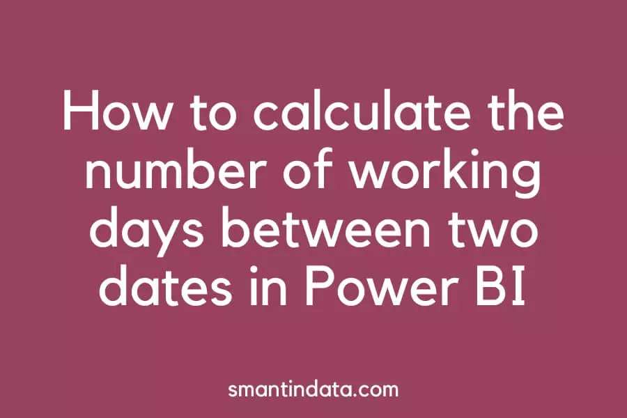 Power Bi Working Days Between Two Dates