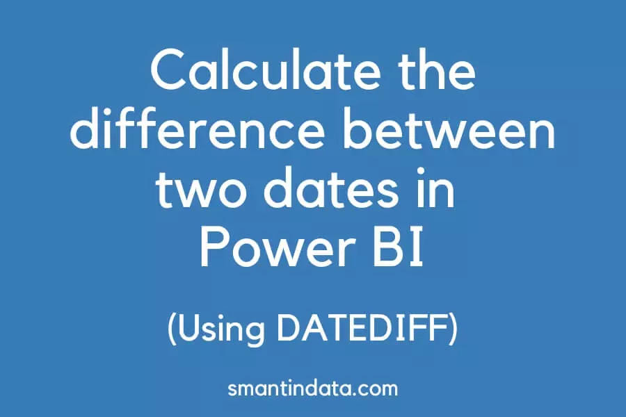 dax-how-to-calculate-the-difference-between-two-dates-using-datediff-smantin-data