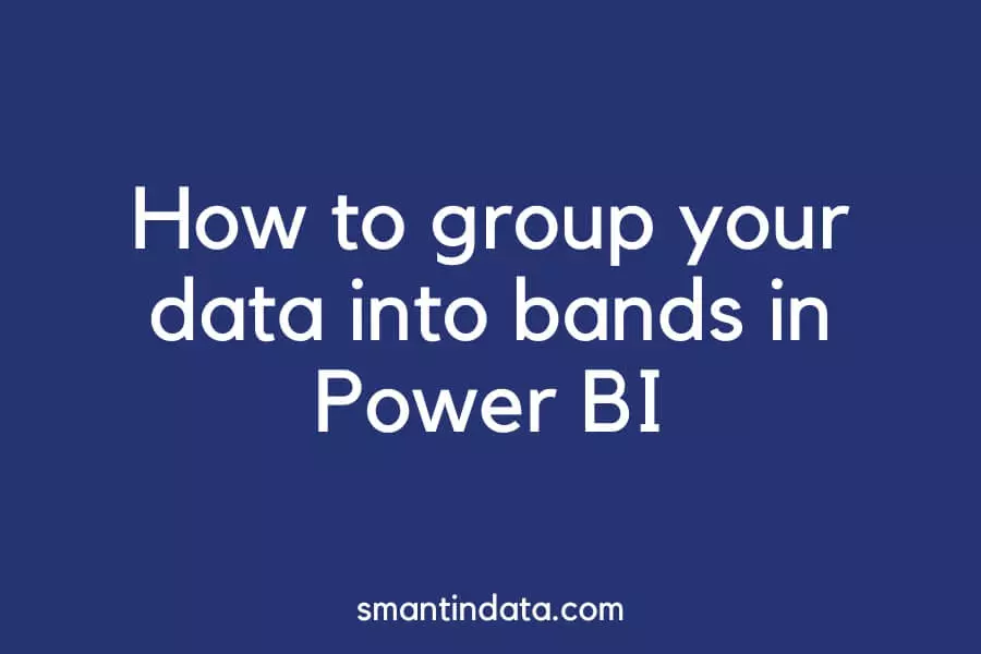 how-to-group-data-into-ranges-in-power-bi-banding-values-smantin-data