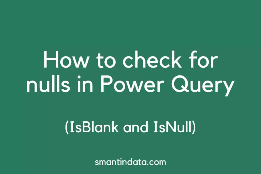 How To Check For Nulls In Power Query IsBlank And IsNull Smantin Data